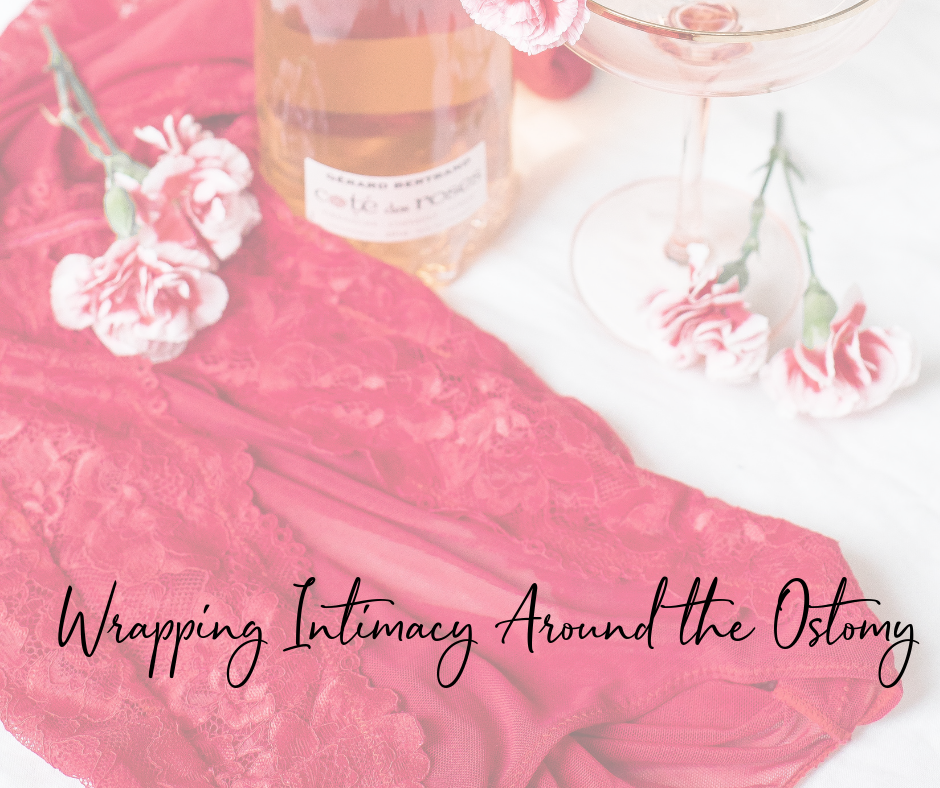 Wrapping Intimacy Around The Ostomy More Than My Ostomy